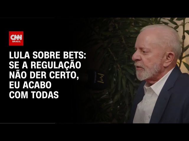 Lula sobre bets: Se a regulação não der certo, eu acabo com todas | LIVE CNN