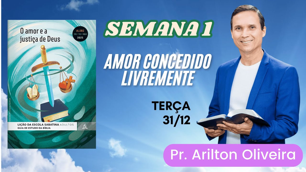 1. TERÇA (31/12): AMOR CONCEDIDO LIVREMENTE / LIÇÃO DA ESCOLA SABATINA / PR. ARILTON