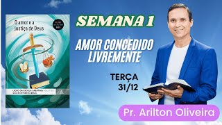 1. TERÇA (31/12): AMOR CONCEDIDO LIVREMENTE / LIÇÃO DA ESCOLA SABATINA / PR. ARILTON