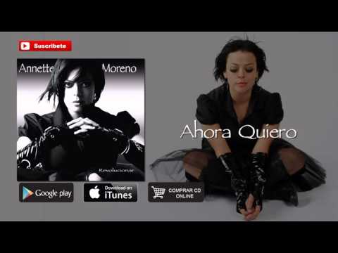 Ahora Quiero - Annette Moreno
