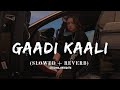Gaadi Kaali Slowed Reverb Trending Punjabi Song Neha Kakkar Rohanpreet Singh SONILOFIEDITS