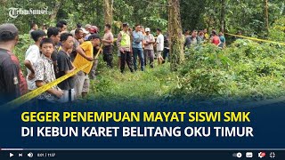 Download lagu Geger Penemuan Mayat Siswi SMK di Kebun Karet Belitang OKU Timur, Diduga Korban Pembunuhan mp3 Download lagu Geger Penemuan Mayat Siswi SMK di Kebun Karet Belitang OKU Timur, Diduga Korban Pembunuhan mp3