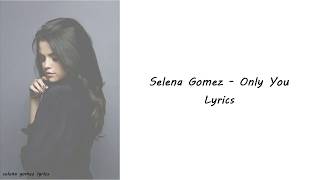 Selena Gomez - Only You Lyrics