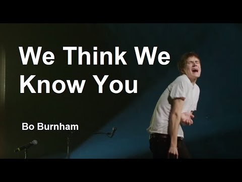 We Think We Know You w/ Lyrics - Bo Burnham - what
