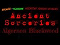ALGERNON BLACKWOOD "Ancient Sorceries" • [remastered] • Classic Radio Horror • ESCAPE!