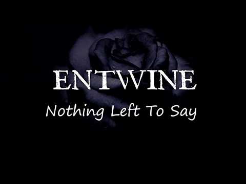 Nothing Left to Say - Entwine