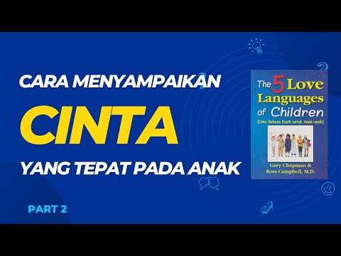 5 Bahasa Kasih Untuk Anak Part 2 – Cara Menyampaikan Cinta dengan Tepat Kepada Anak
