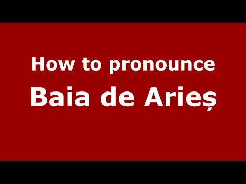 How to pronounce Baia de Arieș (Romanian/Romania) - PronounceNames.com