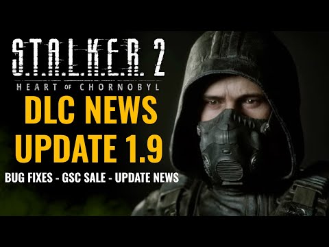 S.T.A.L.K.E.R 2 -  DLC 1 NEWS!!  UPDATE 1.9 // BUG FIXES & MORE!!