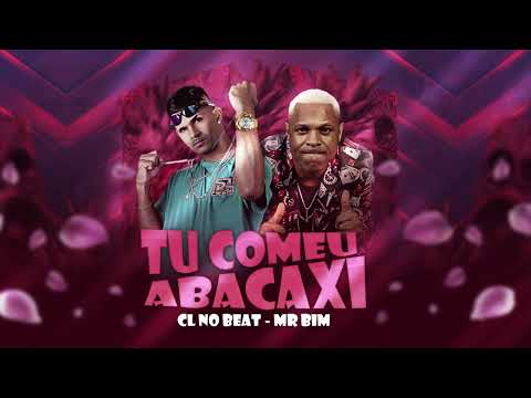 CL NO BEAT, MR BIM - TU COMEU ABACAXI