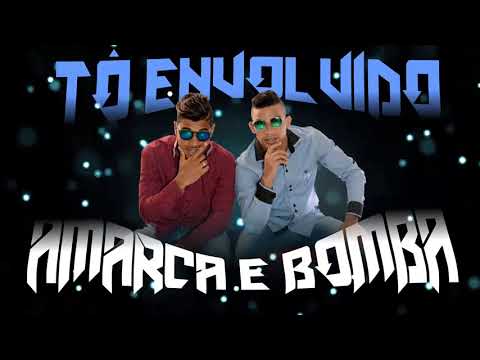 AMARCA E BOMBA - TÔ ENVOLVIDO (BREGA DE PAREDÃO)