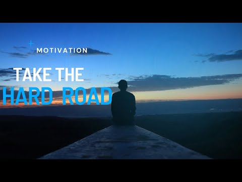 TAKE THE HARD ROAD - Motivational Speech