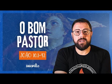 Jesus o Bom Pastor | João 10.1-42