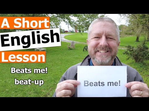 Learn the English Phrases BEATS ME and BEAT-UP