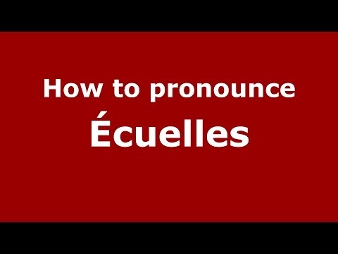 How to pronounce Écuelles (French/France) - PronounceNames.com