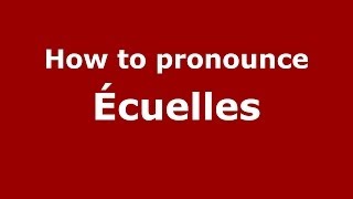 How to pronounce &eacute;cuelles