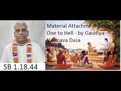 Material Attachment Takes One To Hell | SB 1.18.44 | Gaudiya Vaisnava Dasa