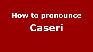How to pronounce Caseri
