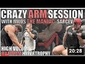 CRAZY ARM SESSION WITH MILOS ‘THE MANIAC’ SARCEV - HIGH VOLUME MAXIMUM HYPERTROPHY