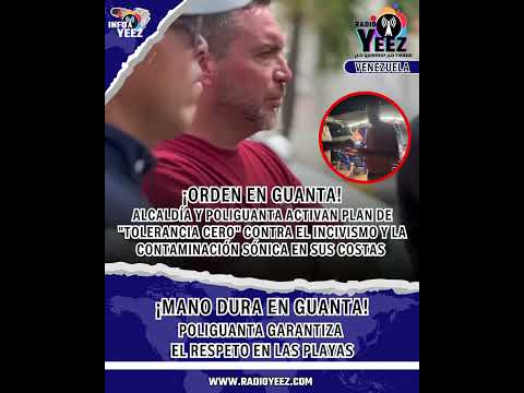 TOLERANCIA CERO | GUANTA IMPONE ORDEN EN SUS PLAYAS.