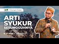 Arti Syukur Yang Sesungguhnya Ustadz Adi Hidayat