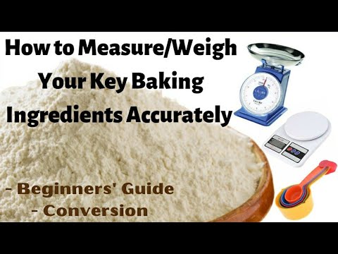 How to Measure/Weigh your Key Baking Ingredients Accurately || Conversion ||Beginners Guide