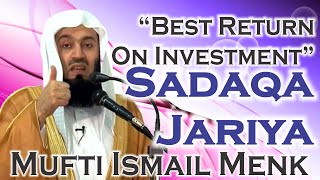 Best Return On Investment - Sadaqa Jariya - Mufti Ismail Menk