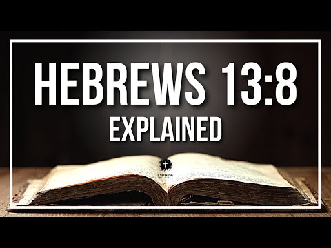 HEBREWS 13:8 Explained - What Does The Bible Verse HEBREWS 13:8 [KJV] REALLY Mean?