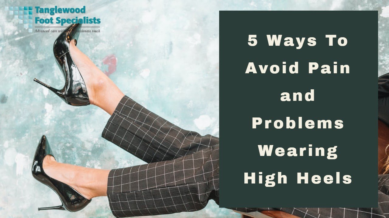 5 Ways To Avoid Pain and Problems Wearing High Heels