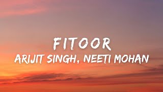 Fitoor (Lyrics) - Arijit Singh Neeti Mohan  Shamsh