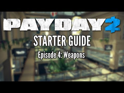 Payday 2 Starter Guide Episode 4: Weapons