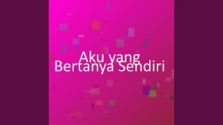 Download lagu Aku yang Bertanya Sendiri mp3