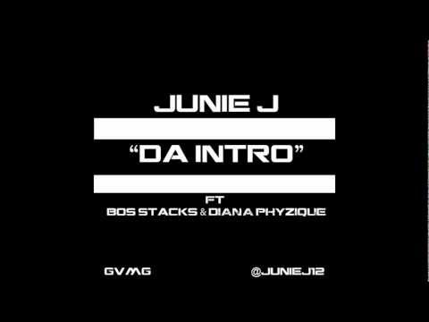 JUNIE J Ft. BOS STACKS & DIANA PHYZIQUE - DA INTRO