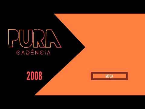 Pura Cadência - Moça (Ensaio 2008)