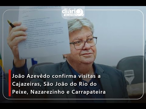 João Azevêdo confirma visitas a Cajazeiras, São João do Rio do Peixe, Nazarezinho e Carrapateira