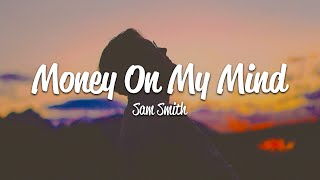 Sam Smith - Money On My Mind (Lyrics)