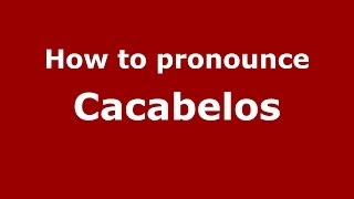 How to pronounce Cacabelos