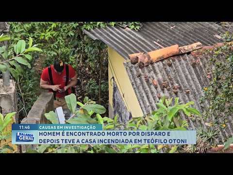 Causas em investigação: Homem é encontrado morto e casa é incendiada em Teófilo Otoni.