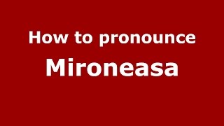 How to pronounce Mironeasa