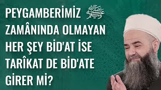 Peygamberimiz ﷺ Zamânında Olmayan Her şey Bid'at İse Tarîkat de Bid'ate Girer mi?