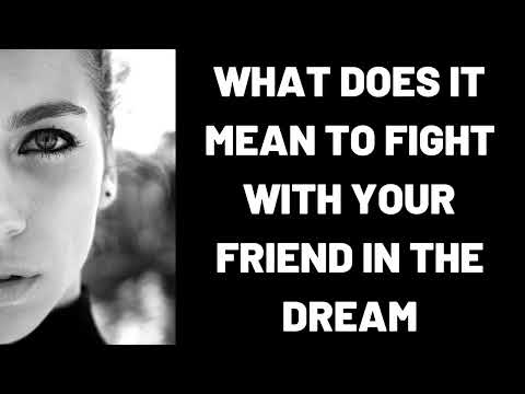 What Does It Mean To Fight With Your Friend In The Dream?