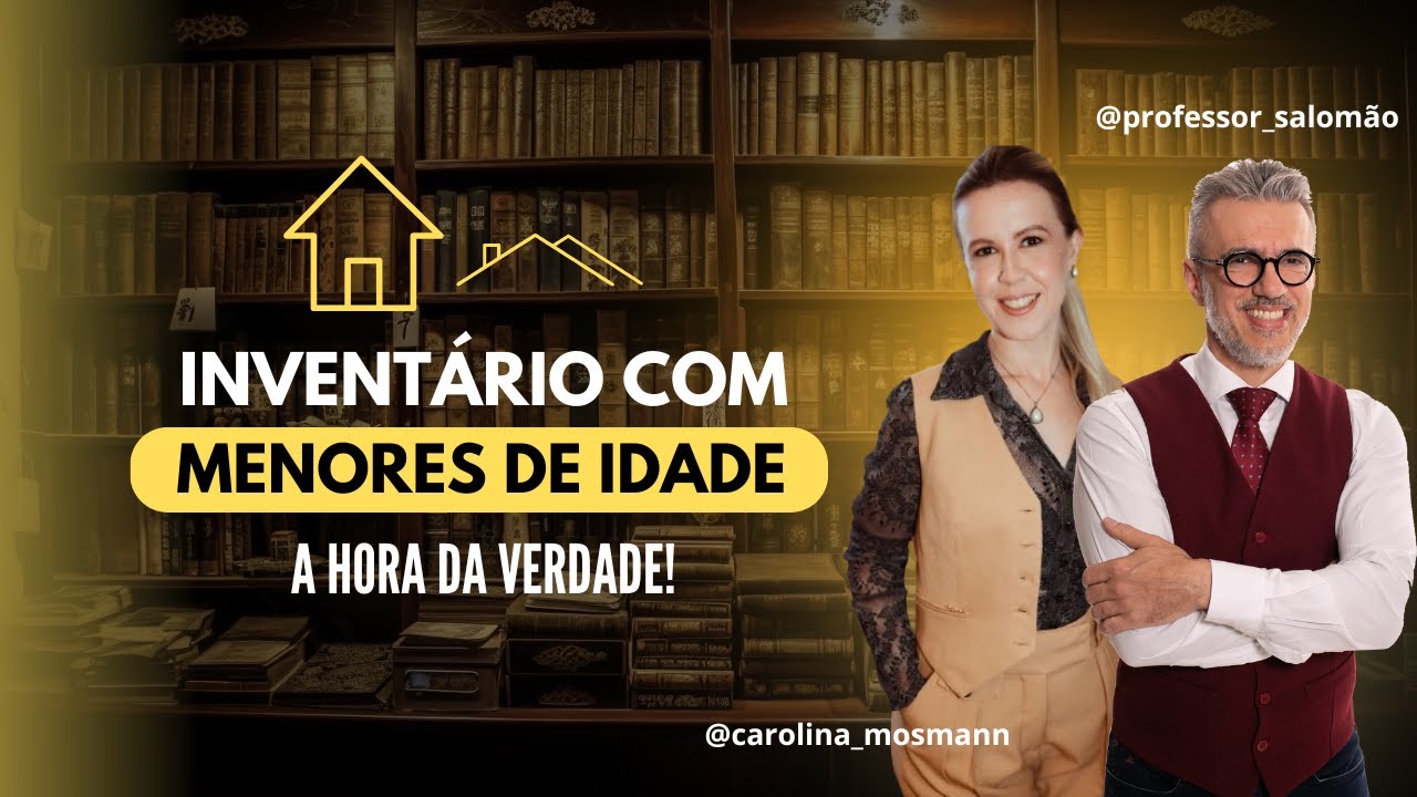 🧒🏻 Inventário com Menores de Idade - A hora da verdade com Carolina Mosmann