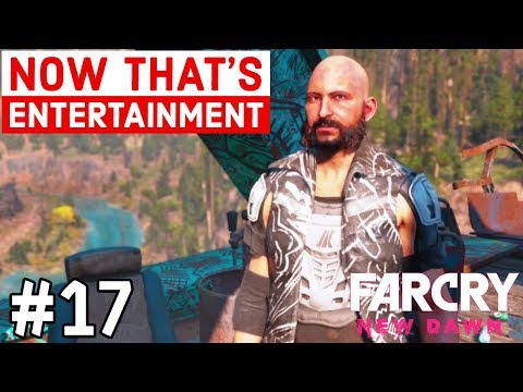 FAR CRY NEW DAWN WALKTHROUGH GAMEPLAY | Part 17 - NOW THAT'S ENTERTAINMENT