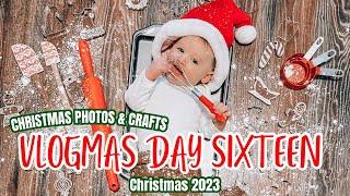 VLOGMAS 2023 | ✨DAY SIXTEEN✨ | CHRISTMAS PHOTOS & CRAFTS | CHRISTMAS HOMEMAKING