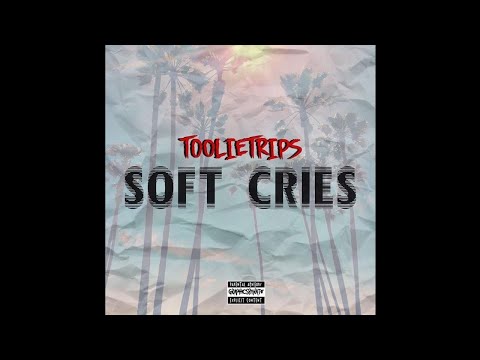 Toolie Trips - Soft Cries