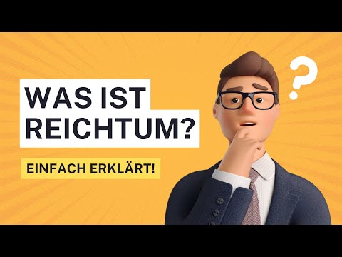 Einfach erklärt: Was ist Reichtum?