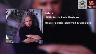 SPM/South Park Mexican - Iatola (Screwed &amp; Chopped)