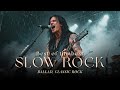 The Best Romance Slow Rock Ballads Song For Relax Chill Ride Feel The Love Song