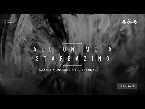 KAAZE x Monocule & Leo Stannard - All on me x Stargazing(DC mashup)