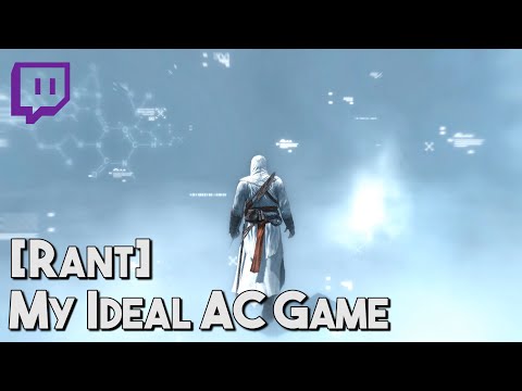 [Rant] My Ideal AC Game [Stream Highlight]